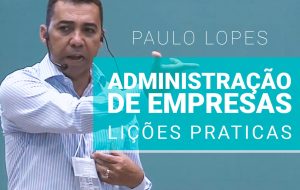 Palestra: Lições praticas de administração de empresas – Paulo Pama