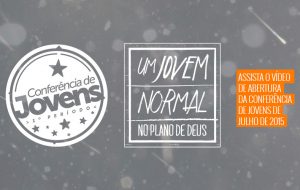 Vídeo de abertura da Conferência de Jovens – Julho de 2015