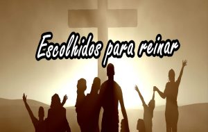 Escolhidos para Reinar – Jornal Árvore da Vida
