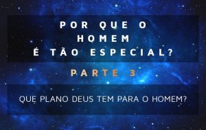 Por que o homem é tão especial – Parte 3