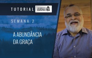 Alimento diário – A riqueza da Sua graça – Mensagem 10 – Tutorial