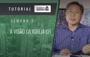 Alimento diário – A visão da igreja – Efésios (2) – Tutorial