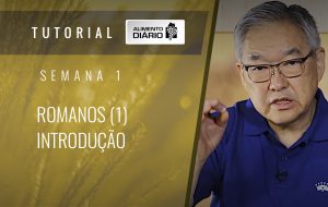Alimento diário – A fé do Evangelho – Semana 01 – Romanos (1) – Introdução