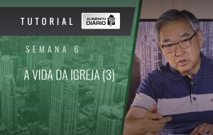 Alimento diário – A visão da igreja – Efésios (6) – Tutorial