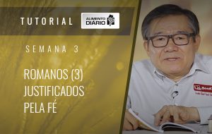 Alimento diário – A fé do Evangelho – Semana 03 – Romanos (3) – Justificados pela fé