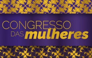 Ouça as mensagens do Congresso das Mulheres 2018 – #Abraçadas