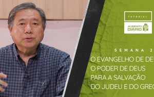 Alimento Diário – O poder de Deus para a Salvação – Tutorial Semana 02