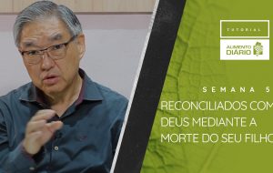 Alimento Diário – O poder de Deus para a salvação – Tutorial Semana 05