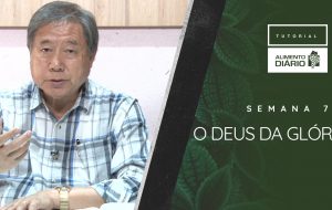 Alimento Diário – O evangelho da glória – Tutorial Semana 07