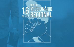 DMR 2021 — 16 de Maio — Dia do Missionário Regional