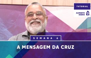 Alimento Diário – A vida do corpo – Tutorial Semana 6
