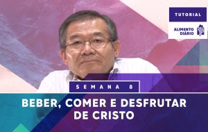 Alimento Diário – A vida do corpo – Tutorial Semana 8