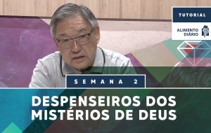 Alimento Diário – Despenseiros dos Mistérios de Deus – Tutorial – Semana 02