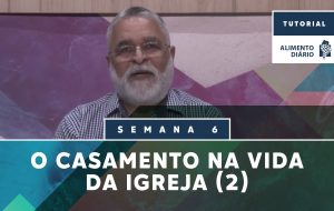 Alimento Diário – Despenseiros dos Mistérios de Deus – Tutorial – Semana 06
