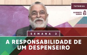 Alimento Diário – Tudo Faço por Causa do Evangelho – Tutorial – Semana 02
