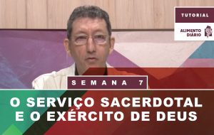 Alimento Diário – Tudo Faço por Causa do Evangelho – Tutorial – Semana 07