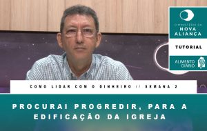 Alimento Diário – O Ministério da Nova Aliança – Como Lidar com o Dinheiro – Tutorial Semana 02