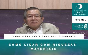 Alimento Diário – O Ministério da Nova Aliança – Como Lidar com o Dinheiro – Tutorial Semana 04