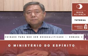 Tutorial – O Ministério da Nova Aliança – Cuidado para não ser desqualificado – Semana 03