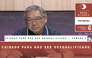 Alimento Diário – O Ministério da Nova Aliança – Cuidado para não ser desqualificado – Tutorial Semana 02
