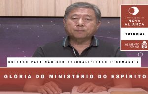 Tutorial – O Ministério da Nova Aliança – Cuidado para não ser desqualificado – Semana 04