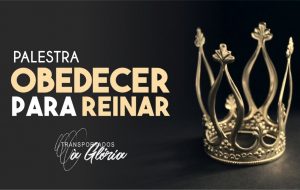 Palestra – Obedecer para reinar