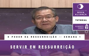 Tutorial – O Ministério da Nova Aliança – O Poder da Ressurreição – Semana 01