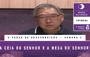 Tutorial – O Ministério da Nova Aliança – O Poder da Ressurreição – Semana 02