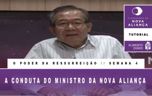 Tutorial – O Ministério da Nova Aliança – O Poder da Ressurreição – Semana 04