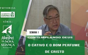 Tutorial – Os Ministros da Nova Aliança – Contemplando Deus – Semana 01