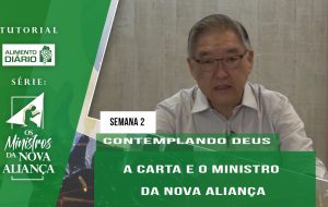Tutorial – Os Ministros da Nova Aliança – Contemplando Deus – Semana 02