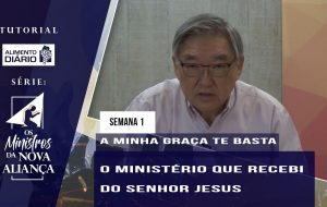 Tutorial – Os Ministros da Nova Aliança – A Minha Graça te Basta – Semana 01