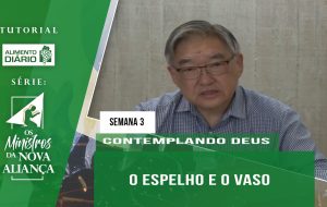 Tutorial – Os Ministros da Nova Aliança – Contemplando Deus – Semana 03