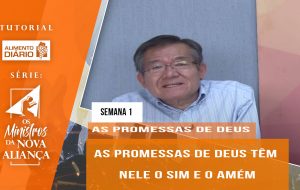 Tutorial – Os Ministros da Nova Aliança – As Promessas de Deus – Semana 01