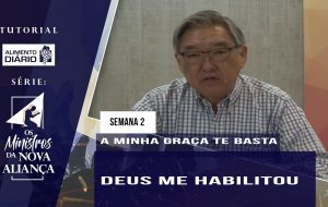 Tutorial – Os Ministros da Nova Aliança – A Minha Graça te Basta – Semana 02