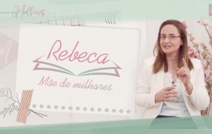 [Episódio 12] #REBECA – mãe de milhares | Mulheres da Bíblia – Suas histórias e legados | Série #MDM