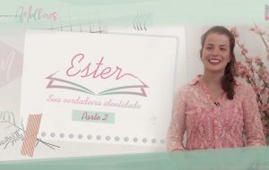Episódio 10 #ESTER sua verdadeira identidade |Mulheres da Bíblia – Suas histórias e legados |Parte 2