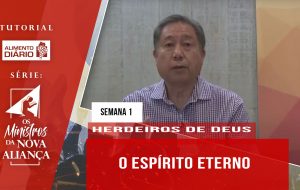 Tutorial – Os Ministros da Nova Aliança – Herdeiros de Deus – Semana 01