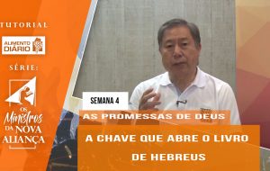 Tutorial – Os Ministros da Nova Aliança – As Promessas de Deus – Semana 04
