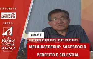 Tutorial – Os Ministros da Nova Aliança – Herdeiros de Deus – Semana 02