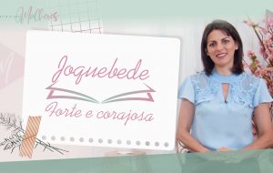 Episódio 14: #JOQUEBEDE – forte e corajosa Mulheres da Bíblia – Suas histórias e legados | Série MDM