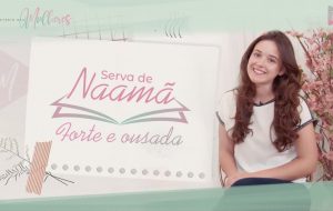 Episódio 13: #SERVAdeNAAMÃ – forte e ousada | Mulheres da Bíblia – Suas histórias e legados | #MDM