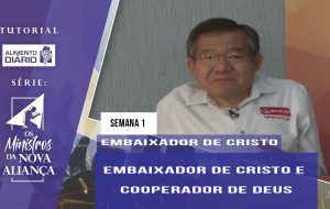 Tutorial – Os Ministros da Nova Aliança – Embaixador de Cristo – Semana 01