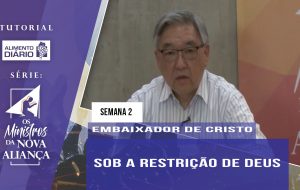 Tutorial – Os Ministros da Nova Aliança – Embaixador de Cristo – Semana 02