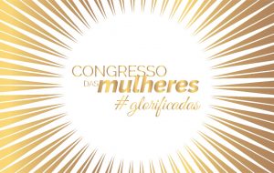 Mensagens do Congresso das mulheres – 2020 #glorificadas