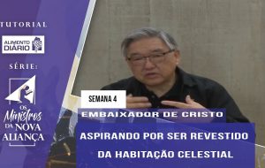 Tutorial – Os Ministros da Nova Aliança – Embaixador de Cristo – Semana 04