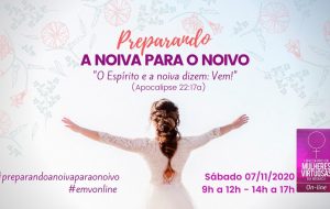 1° Encontro de Mulheres Virtuosas On-line | Preparando a Noiva para o Noivo