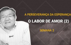 Tutorial | Deus nos chama para o seu reino e glória | A PERSEVERANÇA DA ESPERANÇA | Semana 02