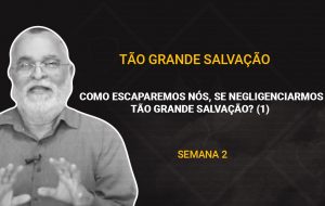Tutorial | Deus nos chama para o seu reino e glória | TÃO GRANDE SALVAÇÃO | Semana 02