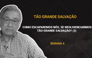 Tutorial | Deus nos chama para o seu reino e glória | TÃO GRANDE SALVAÇÃO | Semana 04